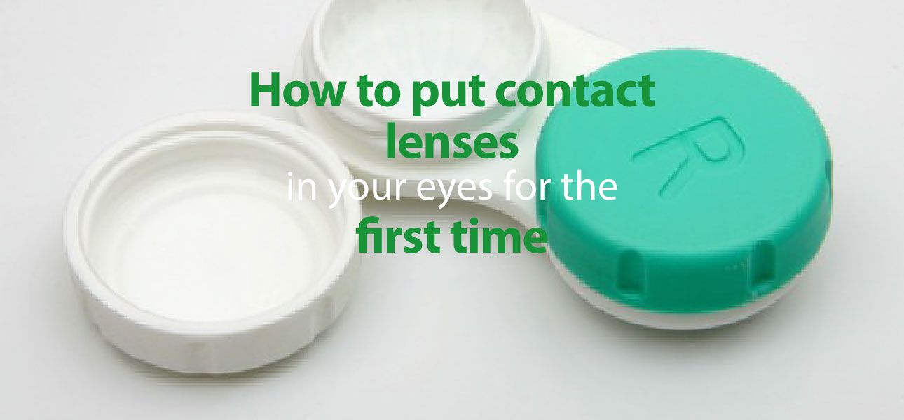 how to put contact lenses in your eyes for the first time